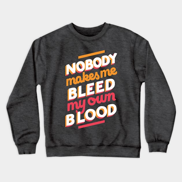 Bleed My Own Blood Crewneck Sweatshirt by polliadesign